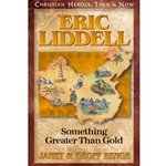 CHRISTIAN HEROES: THEN & NOW<BR>Eric Liddell: Something Greater than Gold